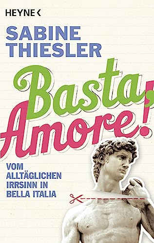 Basta, Amore!: Vom alltäglichen Irrsinn in Bella Italia
