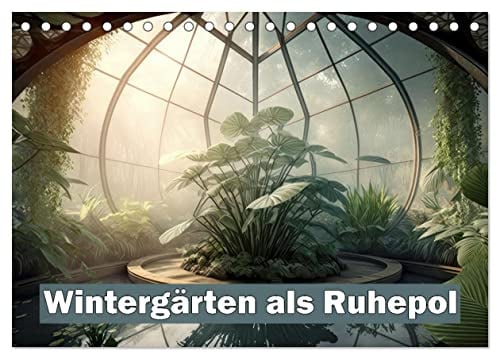 Wintergärten als Ruhepol (Tischkalender 2026 DIN A5 quer), CALVENDO Monatskalender: Wintergärten als Naturerlebnisraum (CALVENDO Natur)