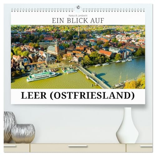 Ein Blick auf Leer (hochwertiger Premium Wandkalender 2026 DIN A2 quer), Kunstdruck in Hochglanz: Leer - das Tor Ostfrieslands (CALVENDO Orte)