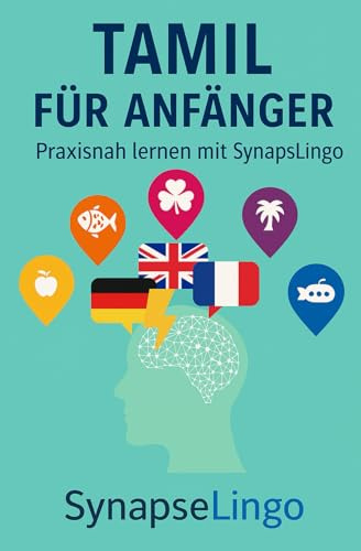 Tamil für Anfänger: Praxisnah lernen mit SynapseLingo (Tamil lernen, Band 1)