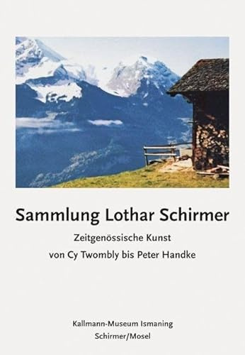 Sammlung Lothar Schirmer: Zeitgenössische Kunst von Cy Twombly bis Peter Handke