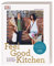 Feel Good Kitchen: Ein Kochbuch für alle, die das Kochen lieben