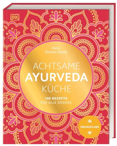 Achtsame Ayurveda-Küche: 100 Rezepte für alle Doshas. Das umfassende Standardwerk der ayurvedischen Tridosha-Küche