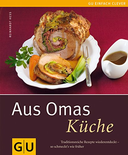 Aus Omas Küche: Traditionsreiche Rezepte wiederentdeckt - so schmeckt´s wie früher