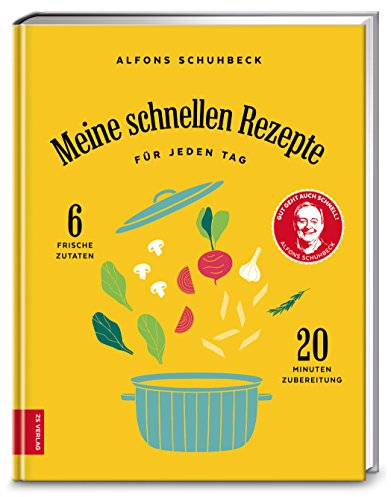 Meine schnellen Rezepte für jeden Tag: 6 frische Zutaten, 20 Minuten Zubereitung