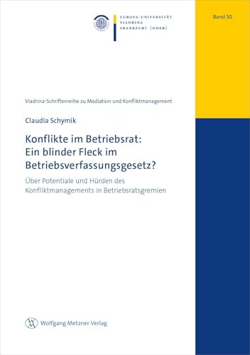 Konflikte im Betriebsrat: Ein blinder Fleck im Betriebsverfassungsgesetz?: Über Potentiale und Hürden des Konfliktmanagements in Betriebsratsgremien ... zu Mediation und Konfliktmanagement)