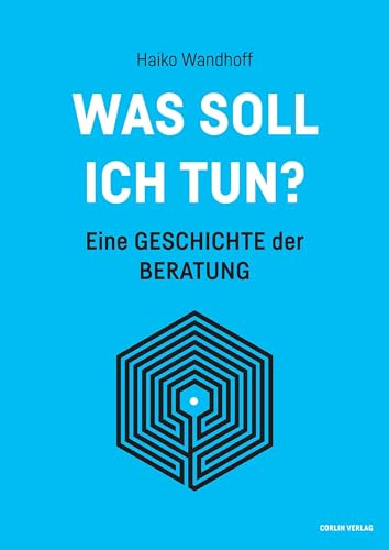 Was soll ich tun?: Eine Geschichte der Beratung
