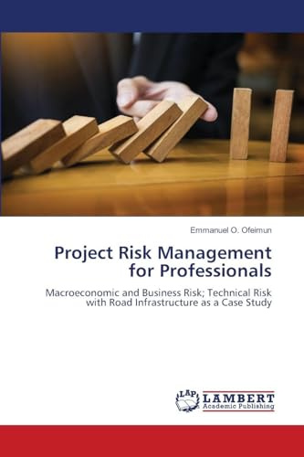Project Risk Management for Professionals: Macroeconomic and Business Risk; Technical Risk with Road Infrastructure as a Case Study