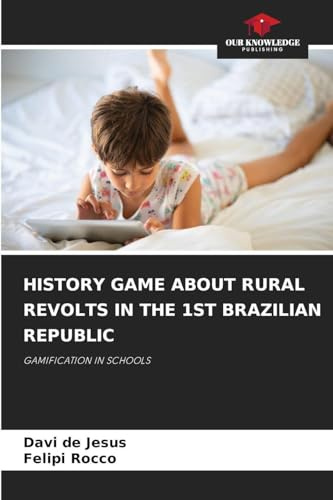 HISTORY GAME ABOUT RURAL REVOLTS IN THE 1ST BRAZILIAN REPUBLIC: GAMIFICATION IN SCHOOLS