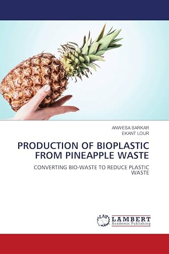 PRODUCTION OF BIOPLASTIC FROM PINEAPPLE WASTE: CONVERTING BIO-WASTE TO REDUCE PLASTIC WASTE