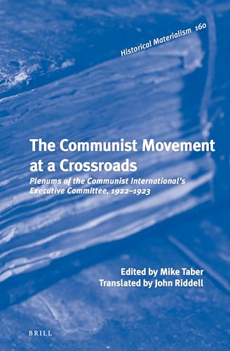 The Communist Movement at a Crossroads: Plenums of the Communist International's Executive Committee, 1922-1923 (Historical Materialism Book)