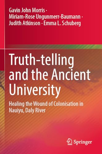 Truth-telling and the Ancient University: Healing the Wound of Colonisation in Nauiyu, Daly River