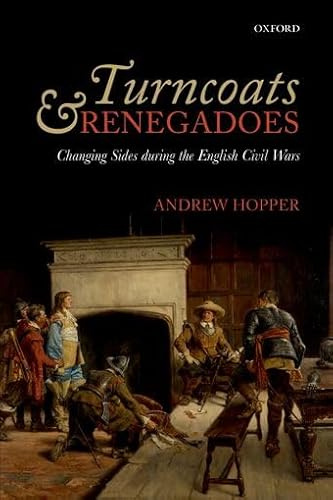 Turncoats and Renegadoes: Changing Sides during the English Civil Wars