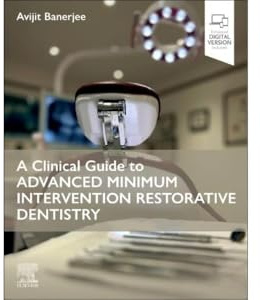 A Clinical Guide to Advanced Minimum Intervention Restorative Dentistry