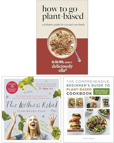 Deliciously Ella How To Go Plant-Based, The Wellness Rebel & The Comprehensive Beginner's Guide to Plant-Based Cookbook 3 Books Collection Set