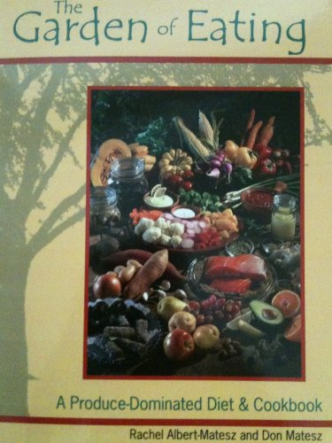 The Garden Of Eating: A Produce-dominated Diet & Cookbook