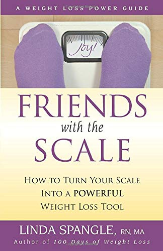 Friends with the Scale: How to Turn Your Scale Into a Powerful Weight Loss Tool