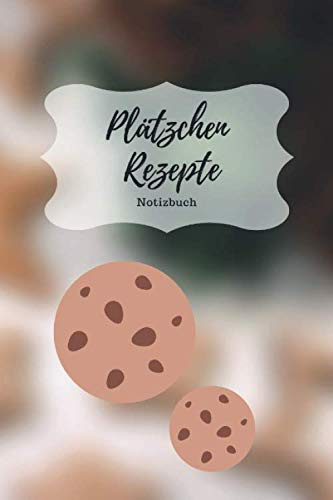 Plätzchen Rezepte Notizbuch: Praktisches Notizheft für deine liebsten Backrezepte - 120 Seiten Notizbuch mit Punktraster zur Dokumentation deiner ... und Plätzchen Rezepte - zum selberschreiben