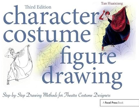 Character Costume Figure Drawing: Step-By-Step Drawing Methods for Theatre Costume Designers