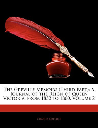 The Greville Memoirs (Third Part): A Journal of the Reign of Queen Victoria, from 1852 to 1860, Volume 2