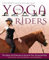 Yoga for Riders: Principles and Postures to Improve Your Horsemanship: On the Mat - On the Ground - On Horseback