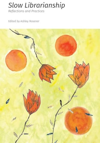 Slow Librarianship: Reflections and Practices