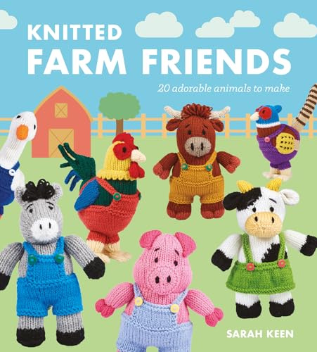 Knitted Farm Friends: 20 Adorable Animals to Make (Knitted Friends)