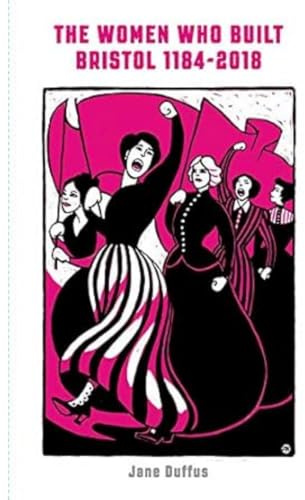 The Women Who Built Bristol 1184-2018