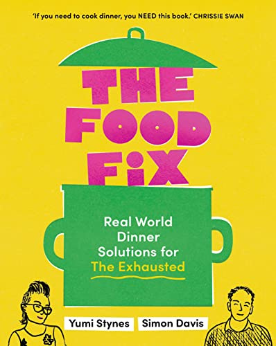 The Food Fix: Real World Dinner Solutions for The Exhausted - 104 freakin' fabulous recipes!