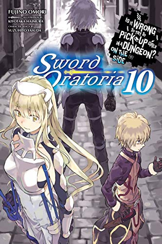 Is It Wrong to Try to Pick Up Girls in a Dungeon? On the Side: Sword Oratoria, Vol. 10 (light novel) (Volume 10)