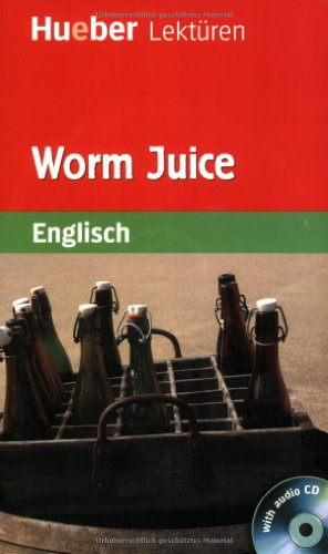 Worm Juice: Lektüre mit Audio-CD (Hueber Lektüren)