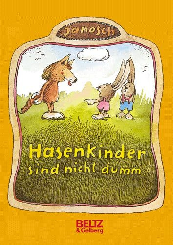 Hasenkinder sind nicht dumm: Die Geschichte vom Hasenkind Jochen Gummibär und seinen Geschwistern Bobbo, Bubbi, Babba und Bibbelchen (Beltz & Gelberg)