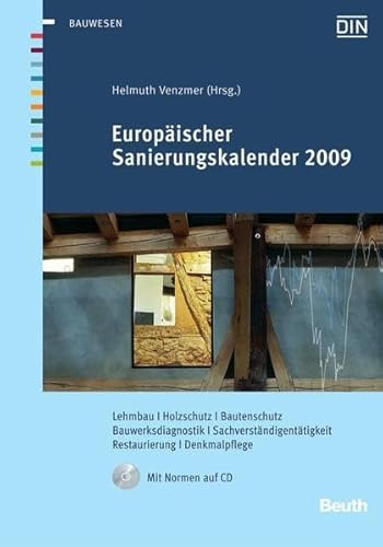 Europäischer Sanierungskalender 2009: Lehmbau, Holzschutz, Bautenschutz, Bauwerksdiagnostik, Sachverständigentätigkeit, Restaurierung, Denkmalpflege Mit CD-ROM (Beuth Jahrbuch)