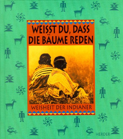 Weisst du, dass die Bäume reden. Weisheit der Indianer