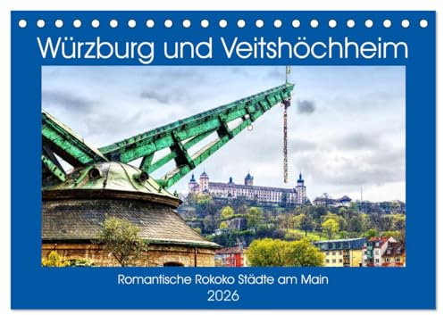 Würzburg und Veitshöchheim - romantische Rokoko Städte am Main (Tischkalender 2026 DIN A5 quer), CALVENDO Monatskalender: Die Sehenswürdigkeiten von ... sind hier zu bestaunen (CALVENDO Orte)