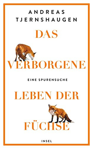 Das verborgene Leben der Füchse: Eine Spurensuche | Eine faktenreiche, unterhaltsame und muntere Liebeserklärung an den Fuchs