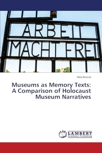 Museums as Memory Texts: A Comparison of Holocaust Museum Narratives