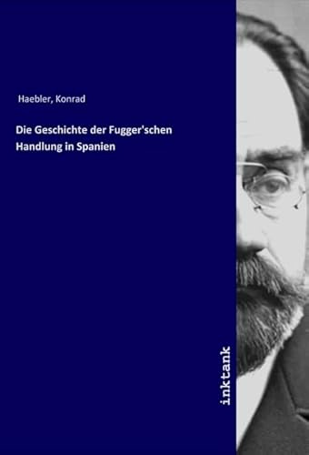 Die Geschichte der Fugger'schen Handlung in Spanien