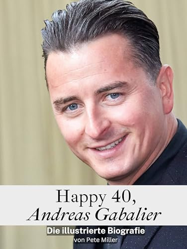 Happy 40, Andreas Gabalier - Hochwertige Hardcover-Ausgabe: Die illustrierte Biografie