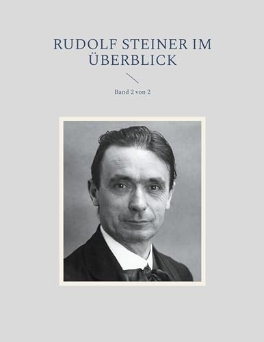 Rudolf Steiner im Überblick: Band 2 von 2 (Rudolf Steiner für Einsteiger)