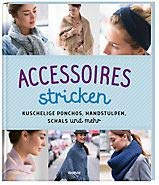Accessoires stricken - Kuschelige Ponchos, Handstulpen, Schals und mehr