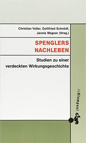 Spenglers Nachleben: Studien zu einer verdeckten Wirkungsgeschichte
