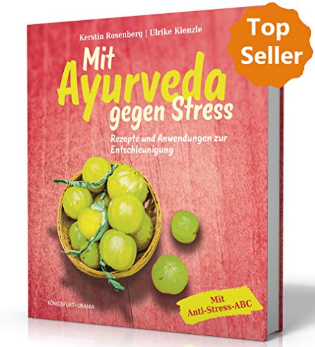 Mit Ayurveda gegen Stress: Kochen, Yoga und Anwendungen zur Entschleunigung (Ayurveda Buch): Rezepte und Anwendungen zur Entschleunigung