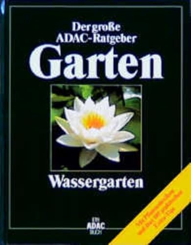 (ADAC) Der Große ADAC Ratgeber Garten, Wassergarten (Der grosse ADAC-Ratgeber Garten)