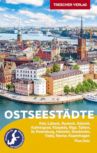 TRESCHER Reiseführer Ostseestädte: Empfohlen für Ostseekreuzfahrten. Kiel, Lübeck, Rostock, Gdansk, Kaliningrad, Klaipeda, Riga, Tallinn, St. ... Rønne auf Bornholm, Kopenhagen. Plus Oslo.