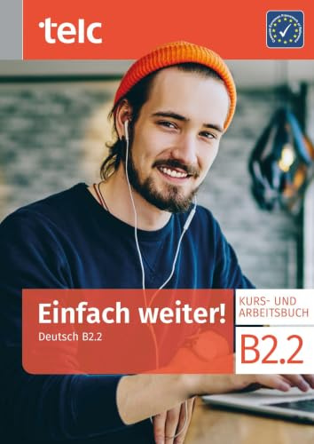 Einfach weiter!: Deutsch B2.2 Kurs-und Arbeitsbuch