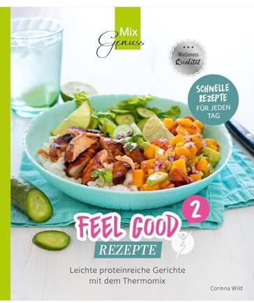 Feel Good Rezepte - Band 2: Leichte proteinreiche Gerichte mit dem Thermomix