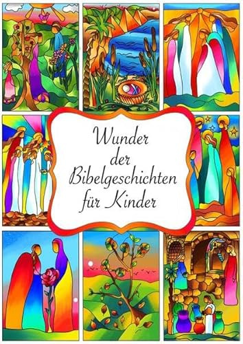 Wunder der Bibelgeschichten: Nacherzählungen aus der Bibel zu den Wundern Jesus