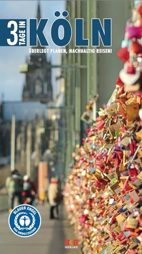 3 Tage in Köln: Überlegt planen, nachhaltig reisen! (3 Tage in: Ankommen. Einchecken. Losgehen...)