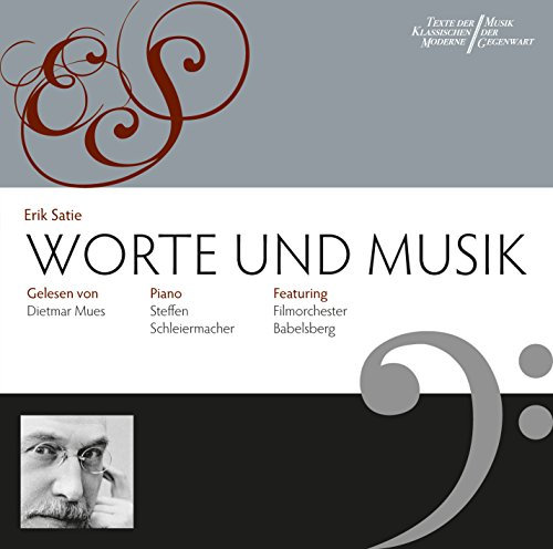 Erik Satie: Worte & Musik: gelesen von Dietmar Mues, Piano: Steffen Schleiermacher - feat. Deutsches Filmorchester Babelsberg (Texte der klassischen Moderne /Musik der Gegenwart)